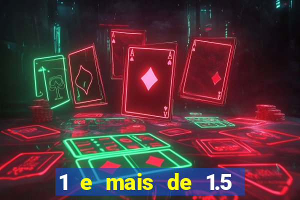 1 e mais de 1.5 betano o que significa